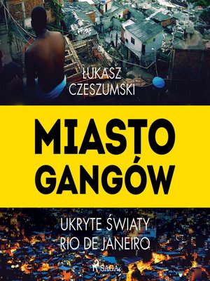 cover image of Miasto gangów. Ukryte światy Rio de Janeiro